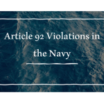 Graphic of text on top of a picture of ocean water; Navy Article 92; Article 92 violations in the navy
