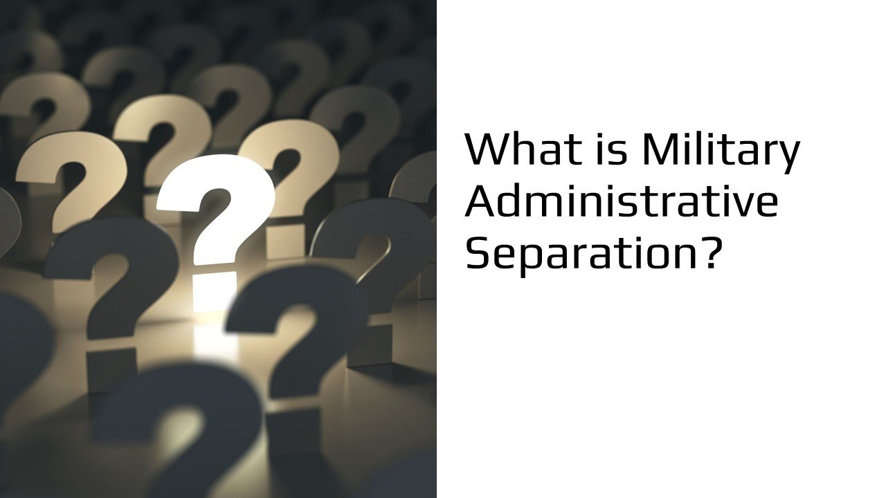 What is Military Administrative Separation?