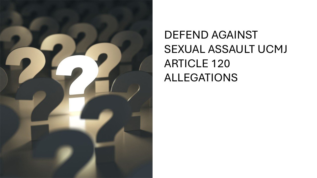 Defend Against Sexual Assault Article 120 Allegations