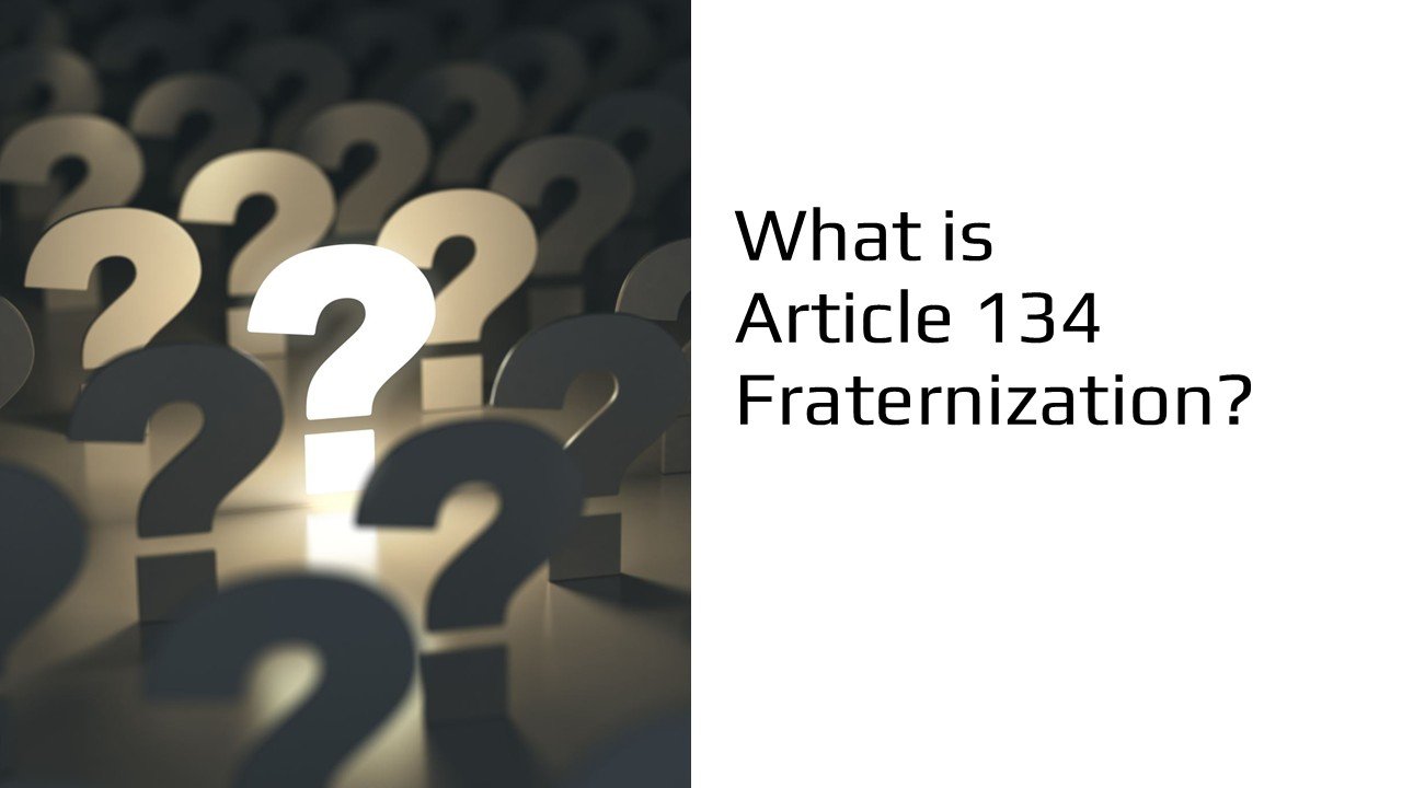 What is Article 134 Fraternization?